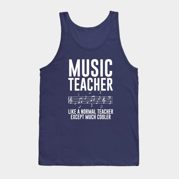Music Teacher Like A Normal Teacher Except Much Cooler Tank Top by Bhagila